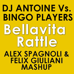 DJ ANTOINE Vs. BINGO PLAYERS - Bellavita Rattle (Alex Spagnoli & Felix Giuliani Mashup) *FREE DOWNL*