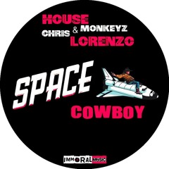 Space Cowboy - House Monkeyz & Chris Lorenzo (Signed To Immoral Music)