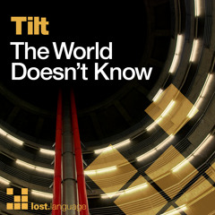 Tilt - The World Doesn't Know (Original Mix)