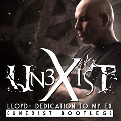 Lloyd- Dedication To My Ex (Unexist Bootleg)