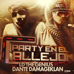 Party En El Callejon - Dante Damageklan Feat LD -The Genius