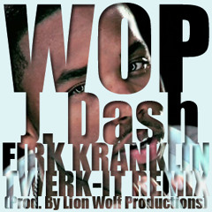 J. Dash - WOP (Firk Kranklin Twerk-It Remix) (Prod. By Lion Wolf Productions)
