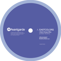 EastColors - I Don't Know Why | Dabs Rmx (AVANTGARDE 03)