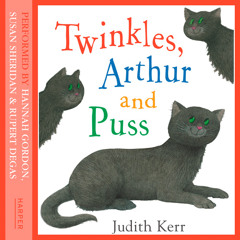 Twinkles, Arthur and Puss by Judith Kerr, read by Hannah Gordon, Susan Sheridan and Rupert Degas