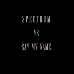 Spectrum Vs Say My Name (COVER)
