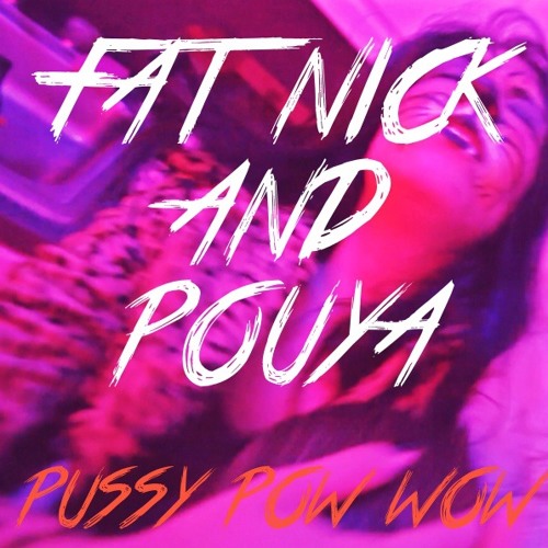 Pussy Pow Wow (prod.Keenanza) Fat Nick Ft. Pouya