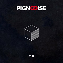 Pignoise • Yo