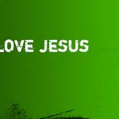I love you Jesus