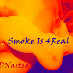 DNastea - Smoke Is 4Real
