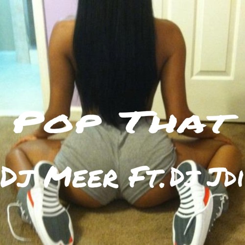 Pop That Dj Meer Ft.Dj JDI