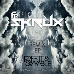 Skrux & Felxprod- Find You (PRFFTT & Svyable Remix)