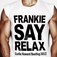 Frankie Say Relax - Frankie Goes to Hollywood - Curlie Howard Bootleg 2013