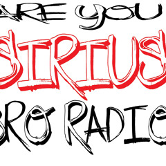 Are you Sirius Bro Radio