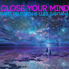 Close Your Mind (Luis Santana & Gerard Pelegrín Remix)