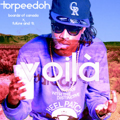 Torpeedoh - Voila [Boards of Canada x Future and T.I.]