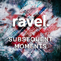 ravel - Subsequent Moments