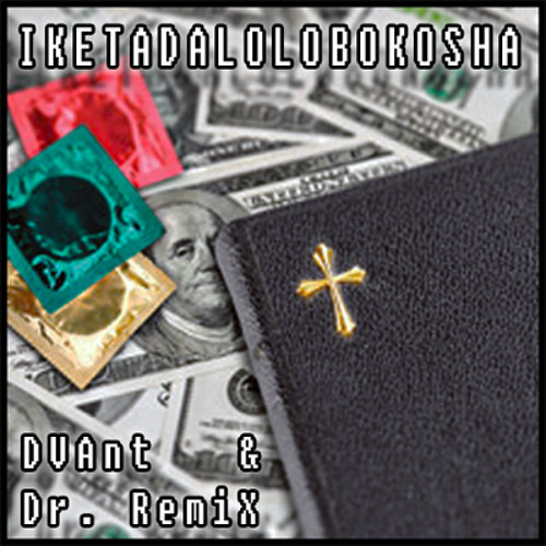 DVAnt - Dr RemiX - IKETADALOLOBOKOSHA