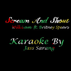 Scream and Shout Will.I.Am and Britney Spears Karaoke By Jass Sarang