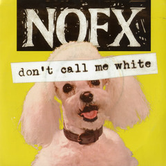 Nofx - don't call me white