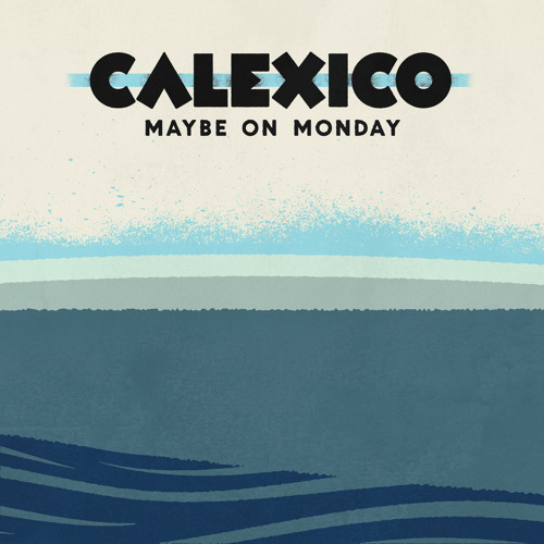 Calexico - Maybe On Monday EP