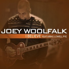 I Believe ft. Lowell Pye - Joey Woolfalk
