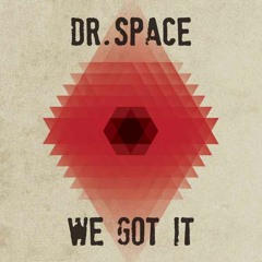 Dr. Space - We Got It