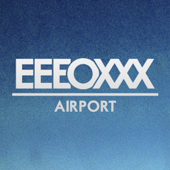 EEEOXXX - Airport (Original Mix)