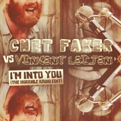 Chet Faker vs. Vincent Leijen - I'm Into You (The Horrible Radio Edit) [FREE DOWNLOAD!]