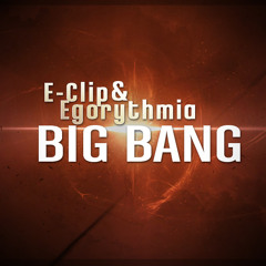 E-Clip & Egorythmia - Big Bang