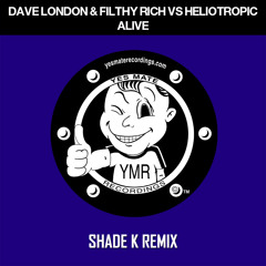 Dave London & Filthy Rich vs Heliotropic - Alive (Shade K Remix)
