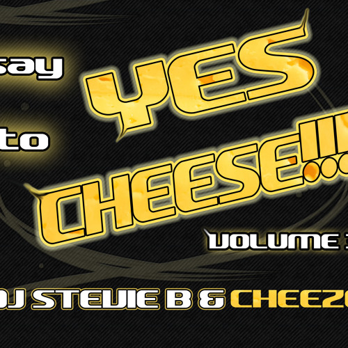Say YES To CHEESE Volume 3 Ft. DJ Stevie B & Cheeze