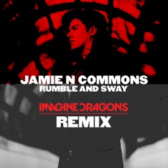 Jamie N Commons - Rumble & Sway (Imagine Dragons Remix)