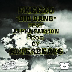 Skeezo "Big Bang" (ft. Alpha Faktion) prod Alterbeats