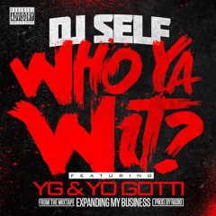 DJ Self Ft YG & Yo Gotti – Who Ya Wit