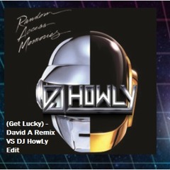 Get Lucky (Daft Punk) - David A Remix VS DJ HowLy Overhaul and Cut