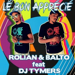 ROLiAN & BALTO ft DJ TYMERS - Lé Bon Apprécié