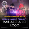 bailalo-a-lo-loco-jowell-y-randy-remix-mallix-music-3ball-mty-link-en-comentarios-mallix-music