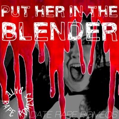 Put Her In The Blender