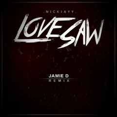 NickJayy - Love Saw (JamieD Remix)