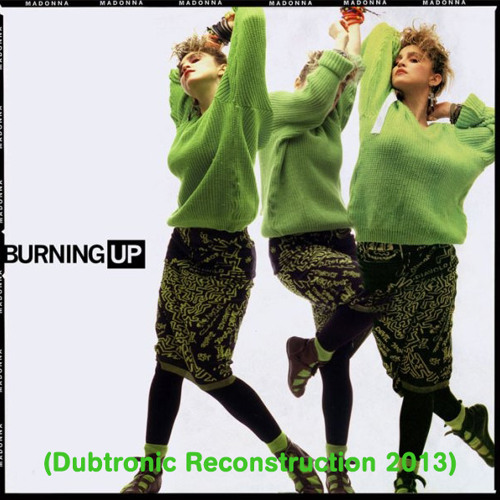 Burning Up (Dubtronic Reconstruction 2013)
