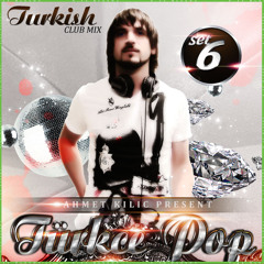 TURKCE POP SET VOL 6 - Ahmet KILIÇ mix (2013)