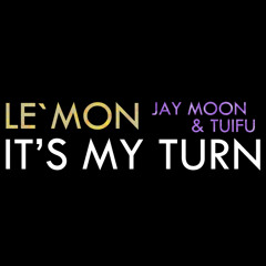 Le'mon - It's My Turn (Feat. Jay Moon & Tuifu) (Prod. Le'mon)