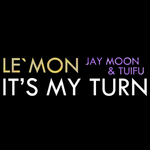 Le'mon - It's My Turn (Feat. Jay Moon & Tuifu) (Prod. Le'mon)