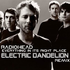 Everything In It's Right Place -  Radiohead (Electric Dandelion Remix) Free Download