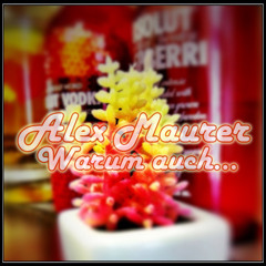 Alex Maurer - Warum auch