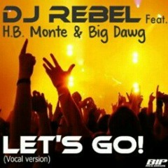 DJ Rebel-Let's Go (Vocal Version) (Feat. HB Monte & Big Dawg) at Let's Go-single