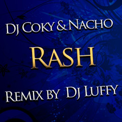 Dj Coky & Nacho ft dj luffy - Rash (Hard House Re editMix)