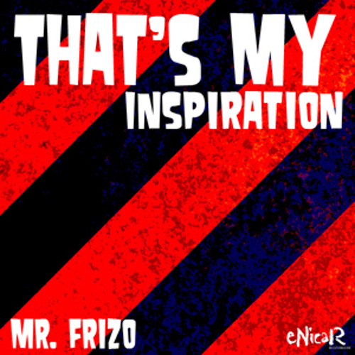 That's My Inspiration - Mr. Frizo