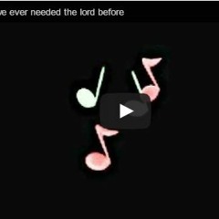 If we ever needed the lord before