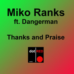 Miko Ranks Ft. Dangerman - Thanks and Praise